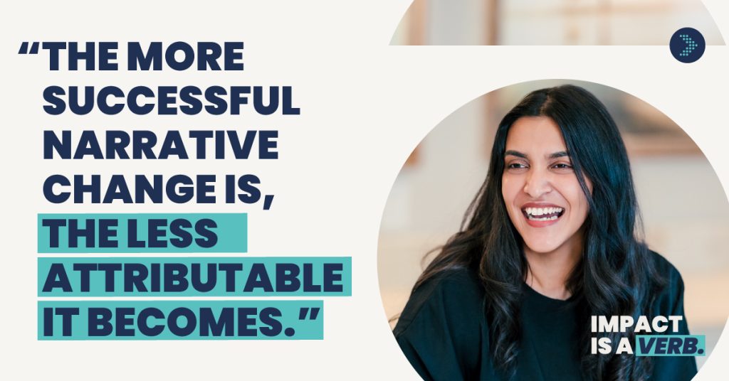 Quote card for "Impact is a Verb" campaign: "The more successful narrative change is, the less attributable it becomes." Photo of a Sahiti Bhaskara smiling candidly.