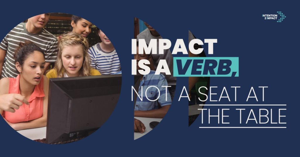 "Impact is a Verb, Not a Seat at the Table" campaign graphic featuring young people gathered around a computer, engaged and pointing at the screen, with the Intention 2 Impact logo.
