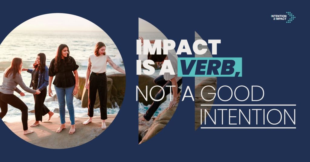 "Impact is a Verb, Not a Good Intention" campaign graphic featuring a Intention 2 Impact team laughing together on rocks by the ocean, with the Intention 2 Impact logo.